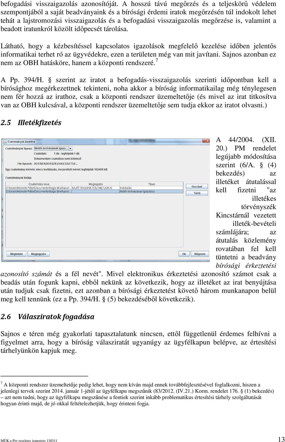 visszaigazolás megırzése is, valamint a beadott iratunkról közölt idıpecsét tárolása.