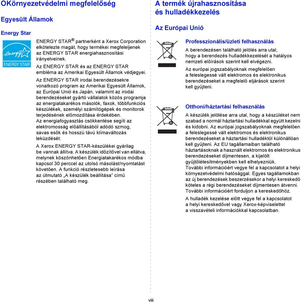 Az ENERGY STAR irodai berendezésekre vonatkozó program az Amerikai Egyesült Államok, az Európai Unió és Japán, valamint az irodai berendezéseket gyártó vállalatok közös programja az energiatakarékos