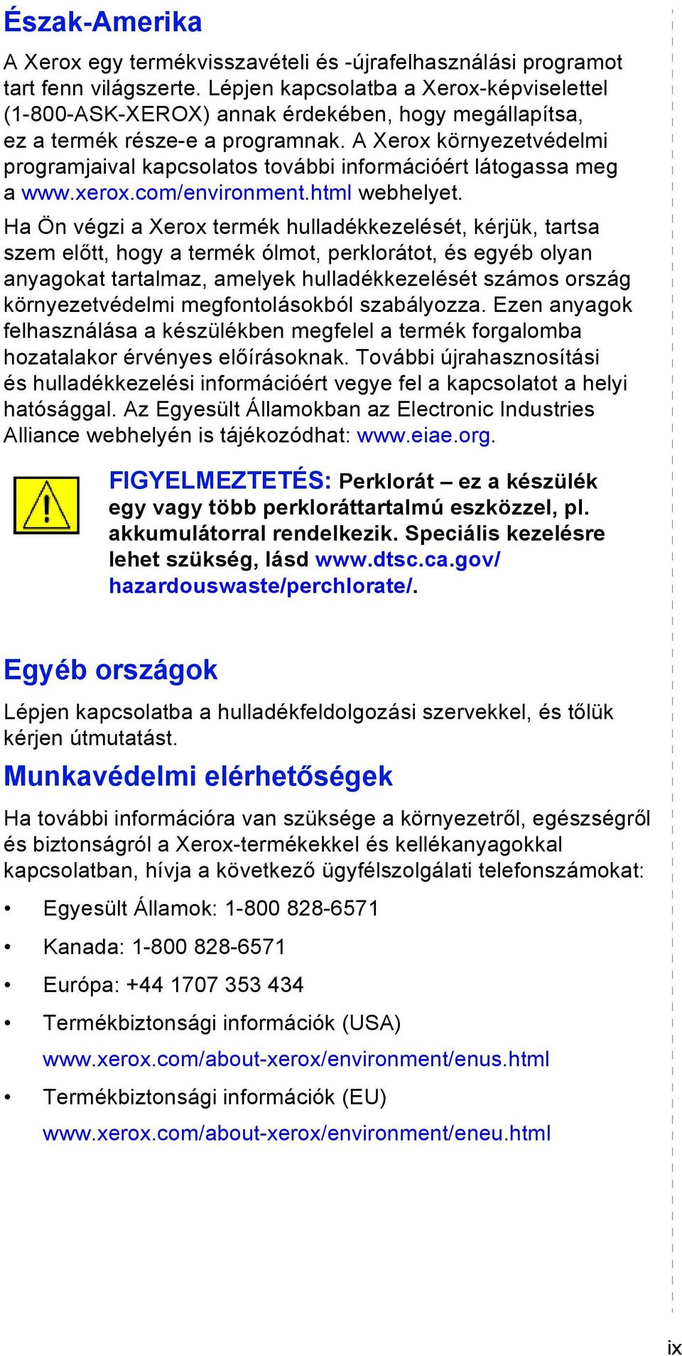 A Xerox környezetvédelmi programjaival kapcsolatos további információért látogassa meg a www.xerox.com/environment.html webhelyet.