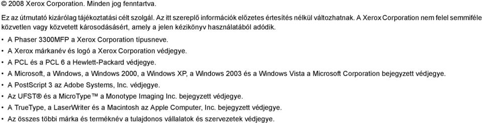 A Xerox márkanév és logó a Xerox Corporation védjegye. A PCL és a PCL 6 a Hewlett-Packard védjegye.