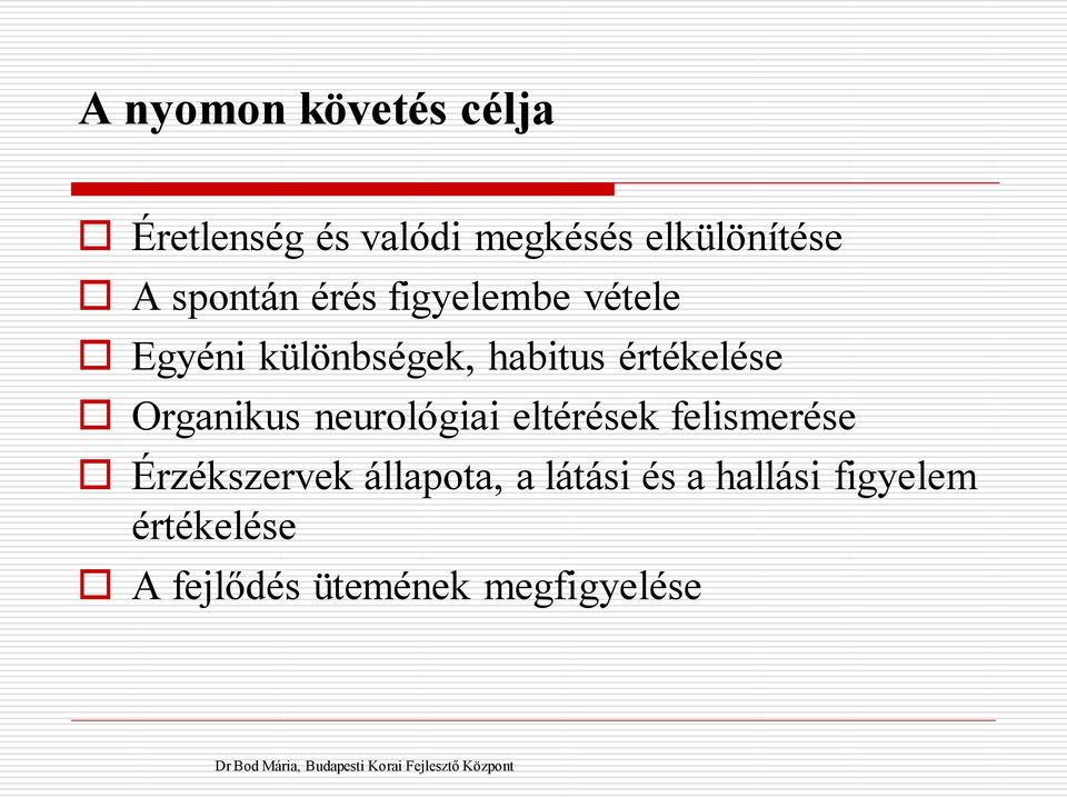 eltérések felismerése Érzékszervek állapota, a látási és a hallási figyelem