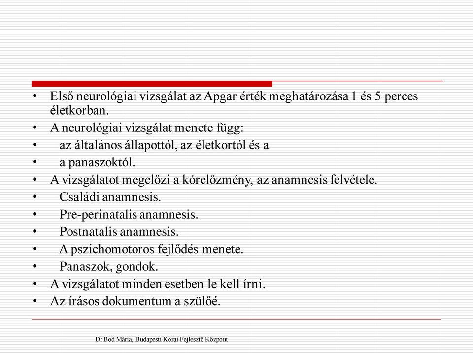 A vizsgálatot megelőzi a kórelőzmény, az anamnesis felvétele. Családi anamnesis. Pre-perinatalis anamnesis.