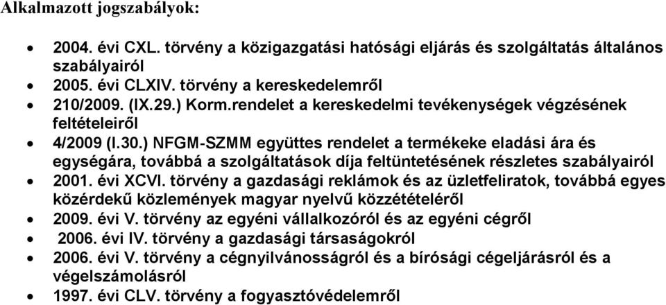 ) NFGM-SZMM együttes rendelet a termékeke eladási ára és egységára, továbbá a szolgáltatások díja feltüntetésének részletes szabályairól 2001. évi XCVI.