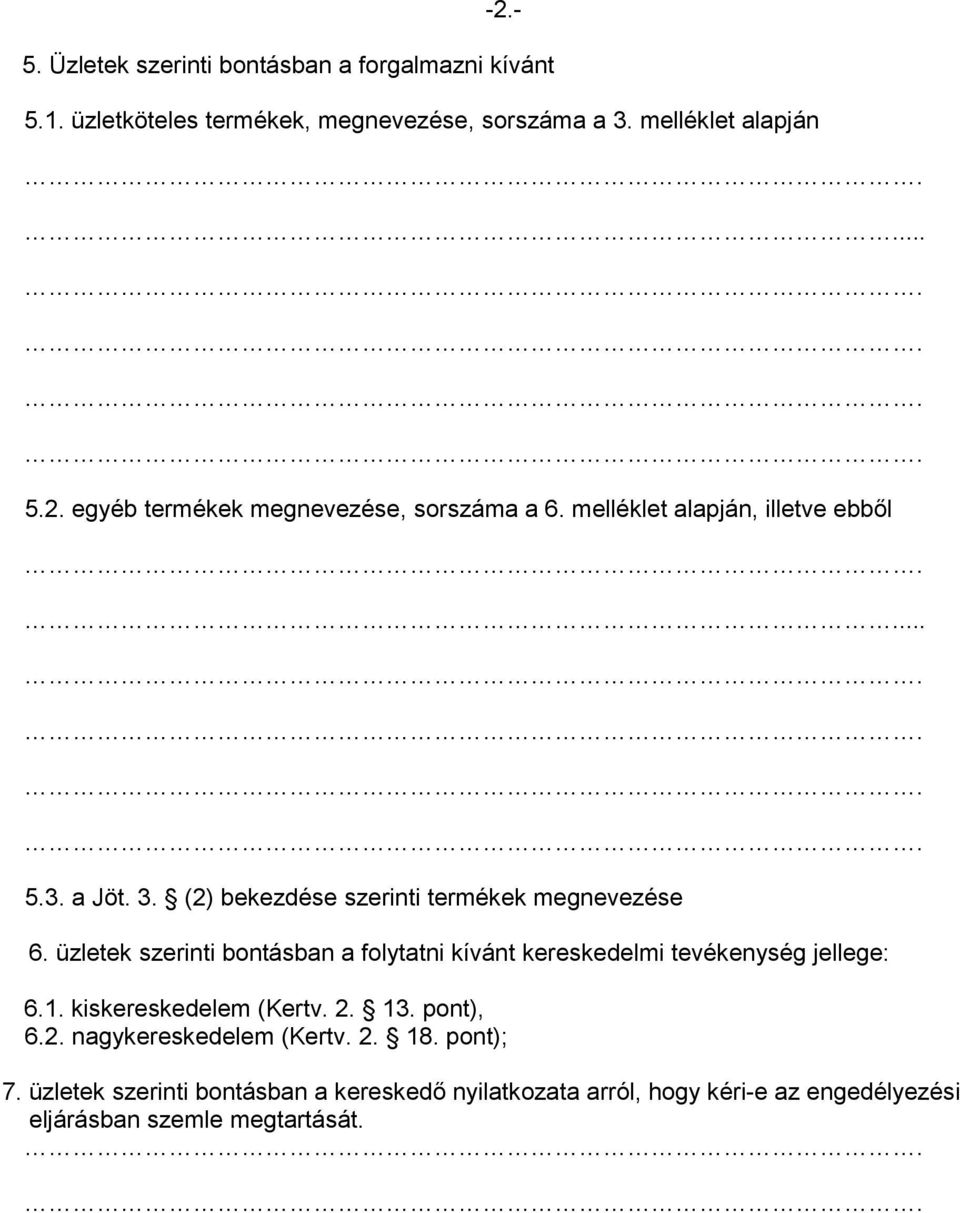 üzletek szerinti bontásban a folytatni kívánt kereskedelmi tevékenység jellege: 6.1. kiskereskedelem (Kertv. 2. 13. pont), 6.2. nagykereskedelem (Kertv.