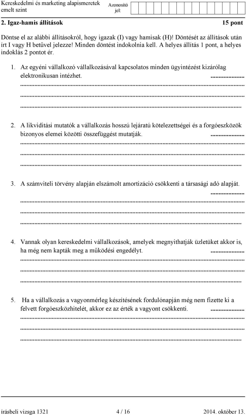 ... 3. A számviteli törvény alapján elszámolt amortizáció csökkenti a társasági adó alapját.... 4.