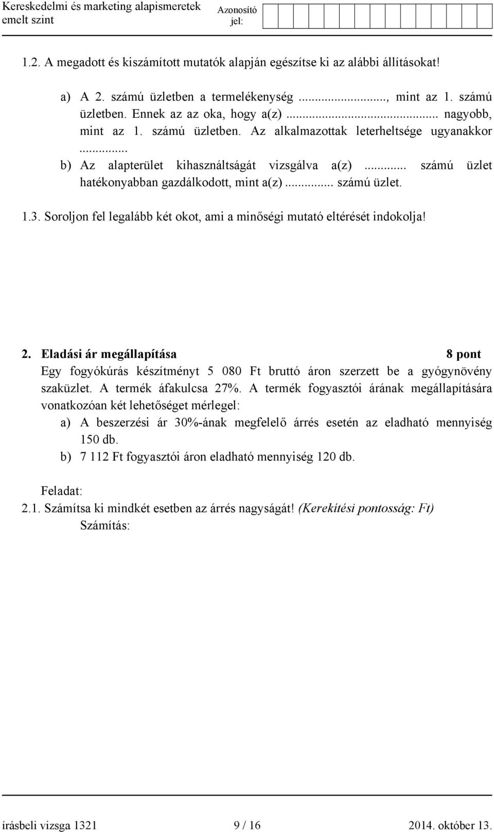 Soroljon fel legalább két okot, ami a minőségi mutató eltérését indokolja! 2. Eladási ár megállapítása 8 pont Egy fogyókúrás készítményt 5 080 Ft bruttó áron szerzett be a gyógynövény szaküzlet.