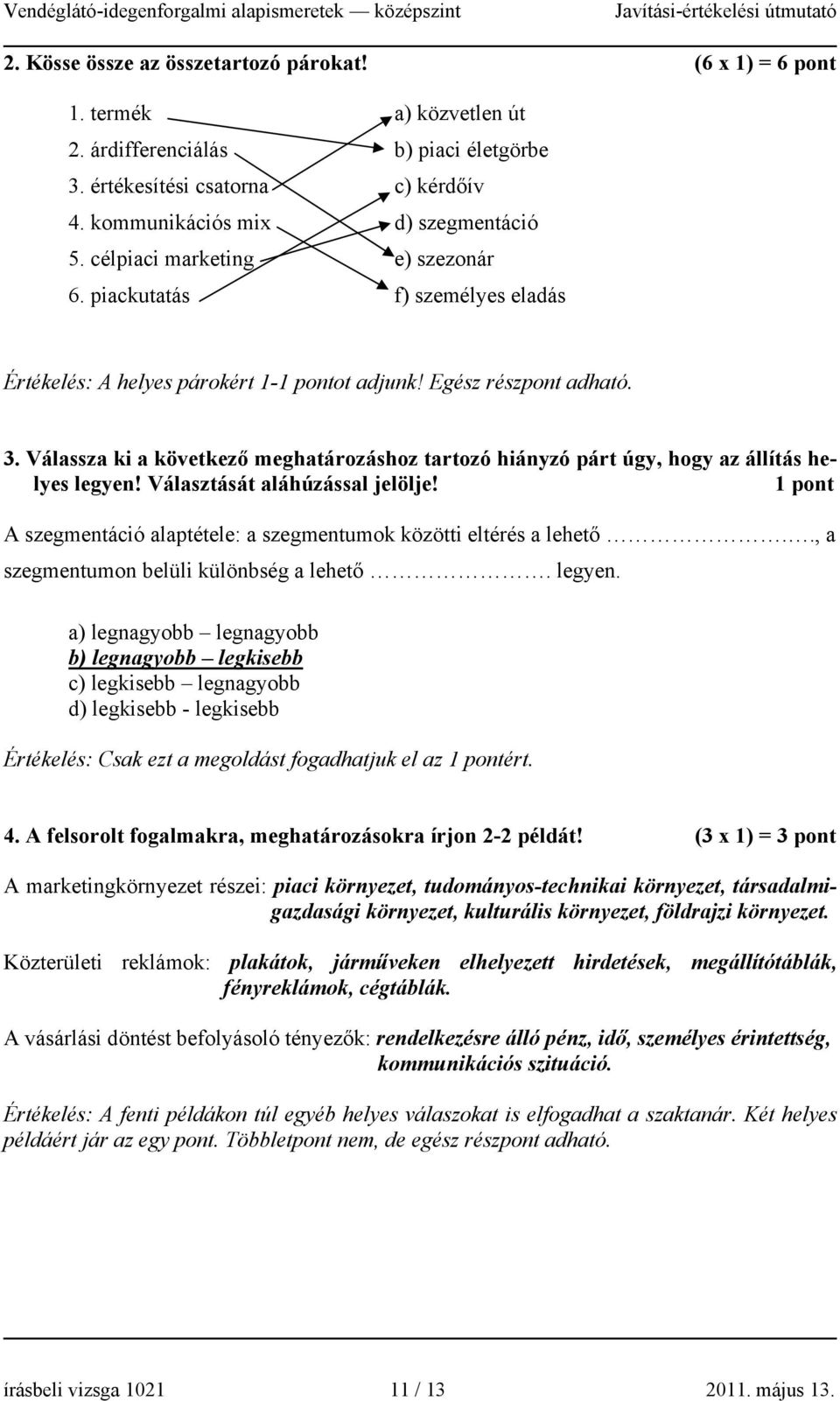 Válassza ki a következő meghatározáshoz tartozó hiányzó párt úgy, hogy az állítás helyes legyen! Választását aláhúzással jelölje!