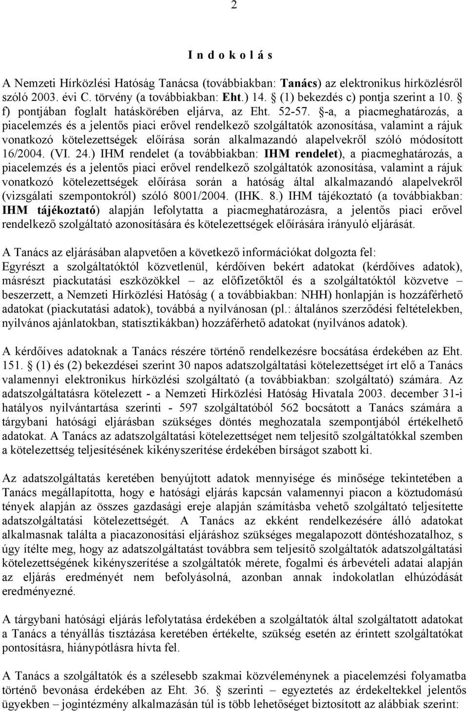 -a, a piacmeghatározás, a piacelemzés és a jelentős piaci erővel rendelkező szolgáltatók azonosítása, valamint a rájuk vonatkozó kötelezettségek előírása során alkalmazandó alapelvekről szóló