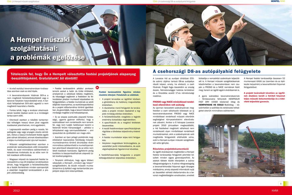 A bevonatrendszerek hibáinak 90%-a a nem megfelelő felületelőkészítésből vagy a bevonat helytelen használatából ered. A korrózió fellépésének 50%-áért egyedül a nem megfelelő használat a felelős.