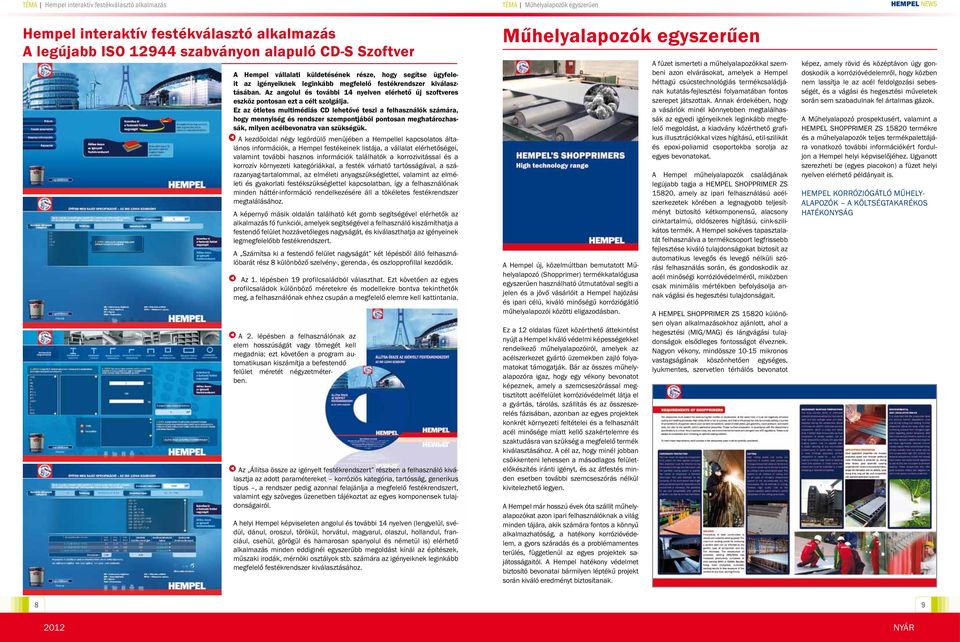 Ez az ötletes multimédiás CD lehetővé teszi a felhasználók számára, hogy mennyiség és rendszer szempontjából pontosan meghatározhassák, milyen acélbevonatra van szükségük.