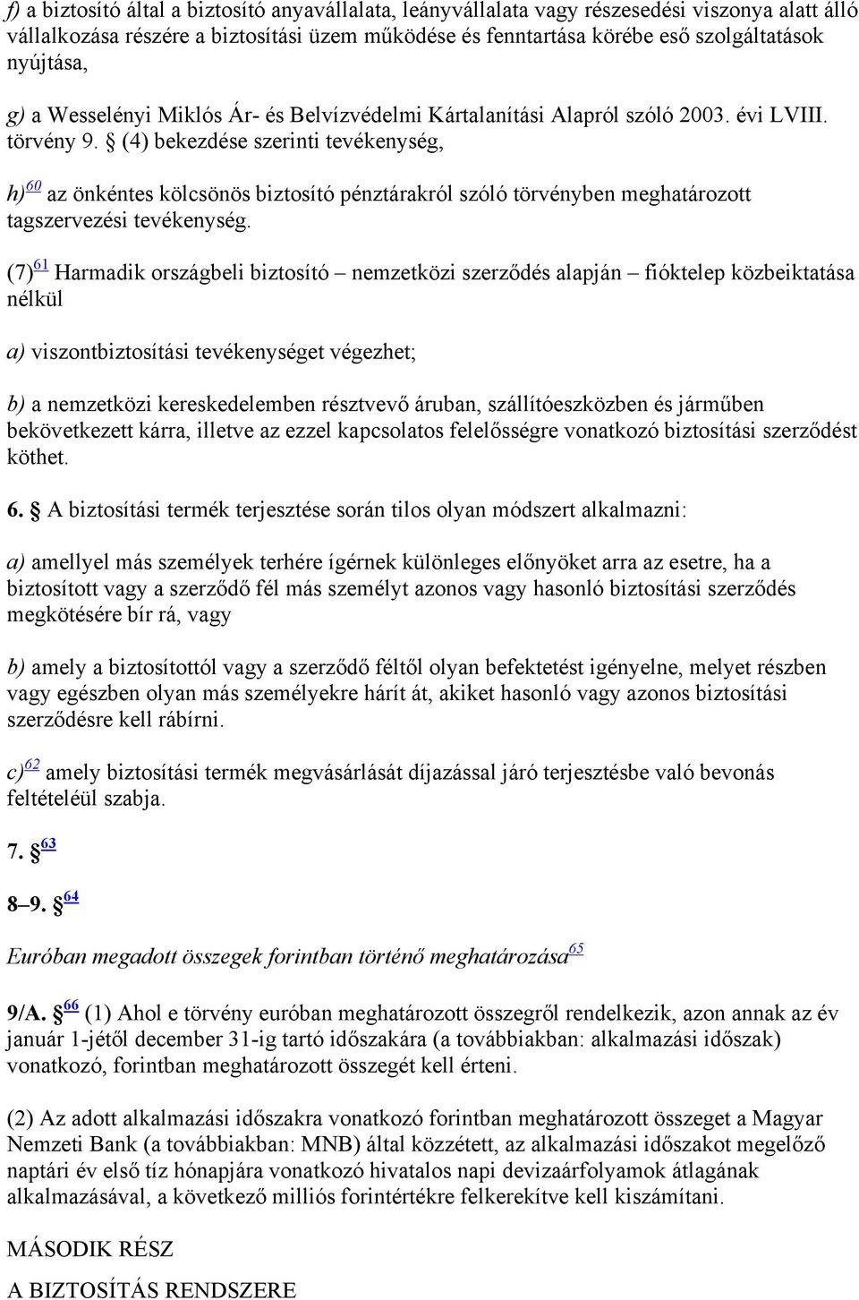 (4) bekezdése szerinti tevékenység, h) 60 az önkéntes kölcsönös biztosító pénztárakról szóló törvényben meghatározott tagszervezési tevékenység.