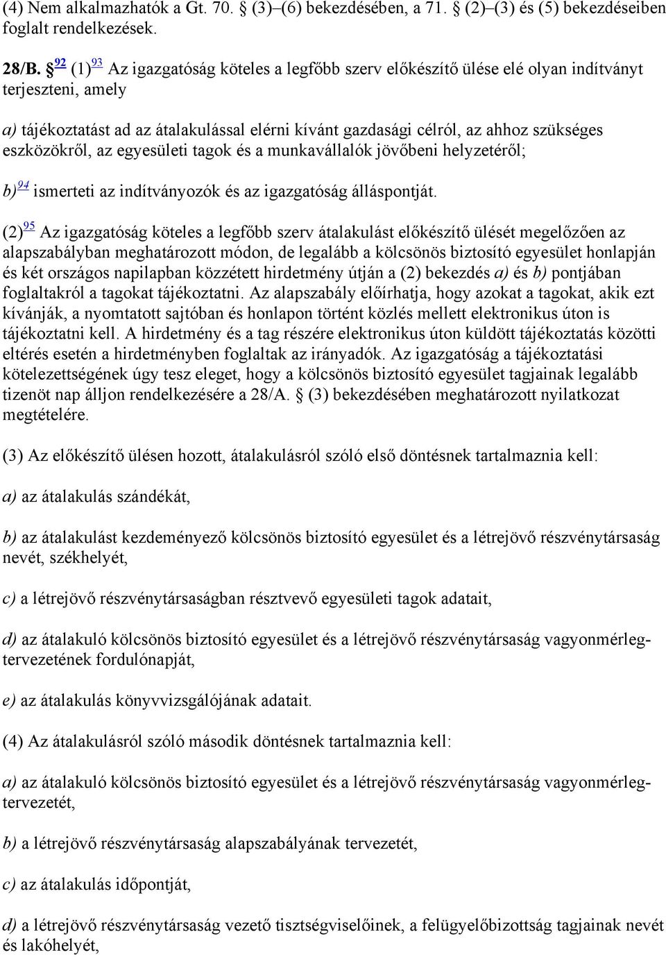 eszközökről, az egyesületi tagok és a munkavállalók jövőbeni helyzetéről; b) 94 ismerteti az indítványozók és az igazgatóság álláspontját.