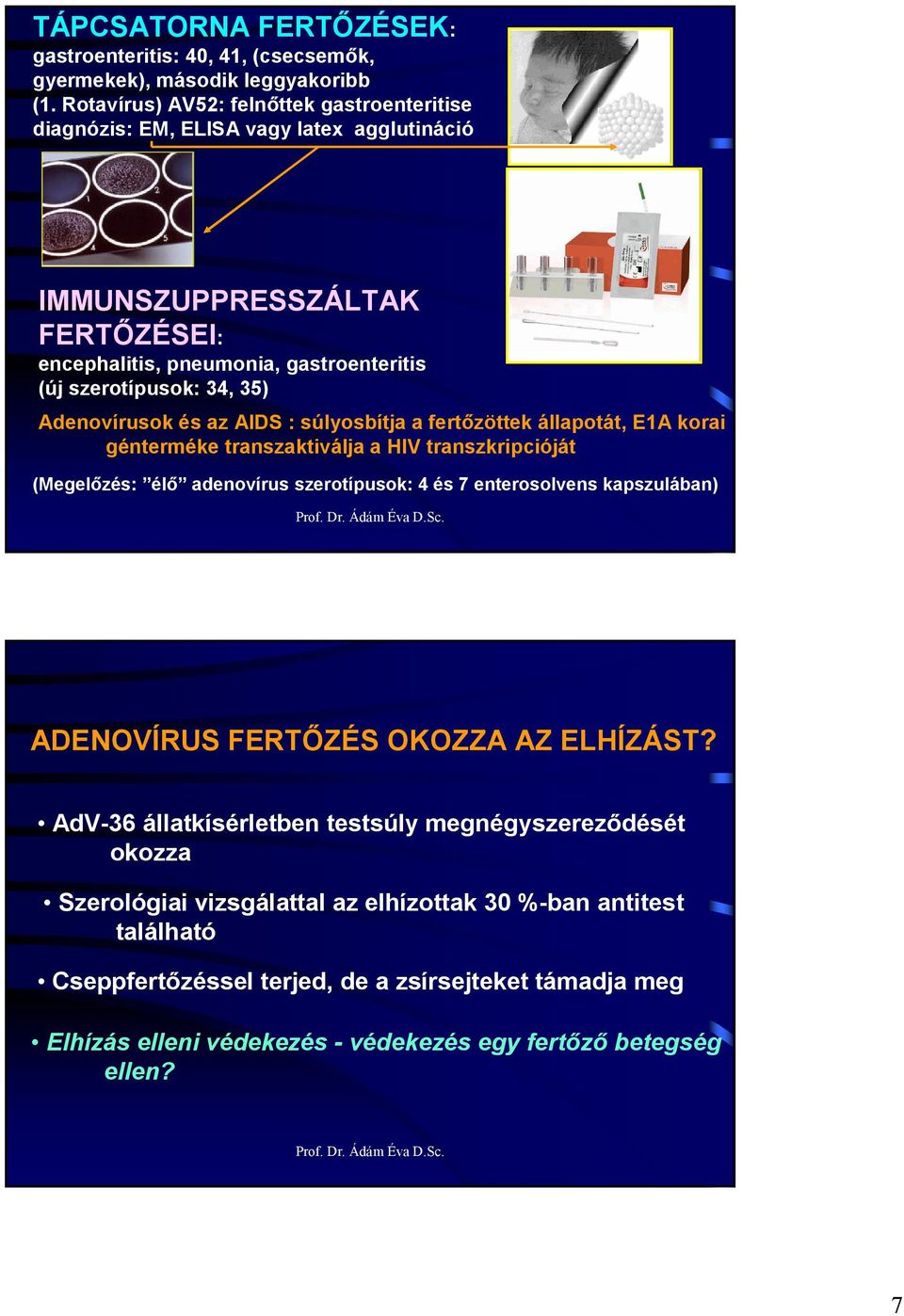 Adenovírusok és az AIDS : súlyosbítja a fertızöttek állapotát, E1A korai génterméke transzaktiválja a HIV transzkripcióját (Megelızés: élı adenovírus szerotípusok: 4 és 7 enterosolvens