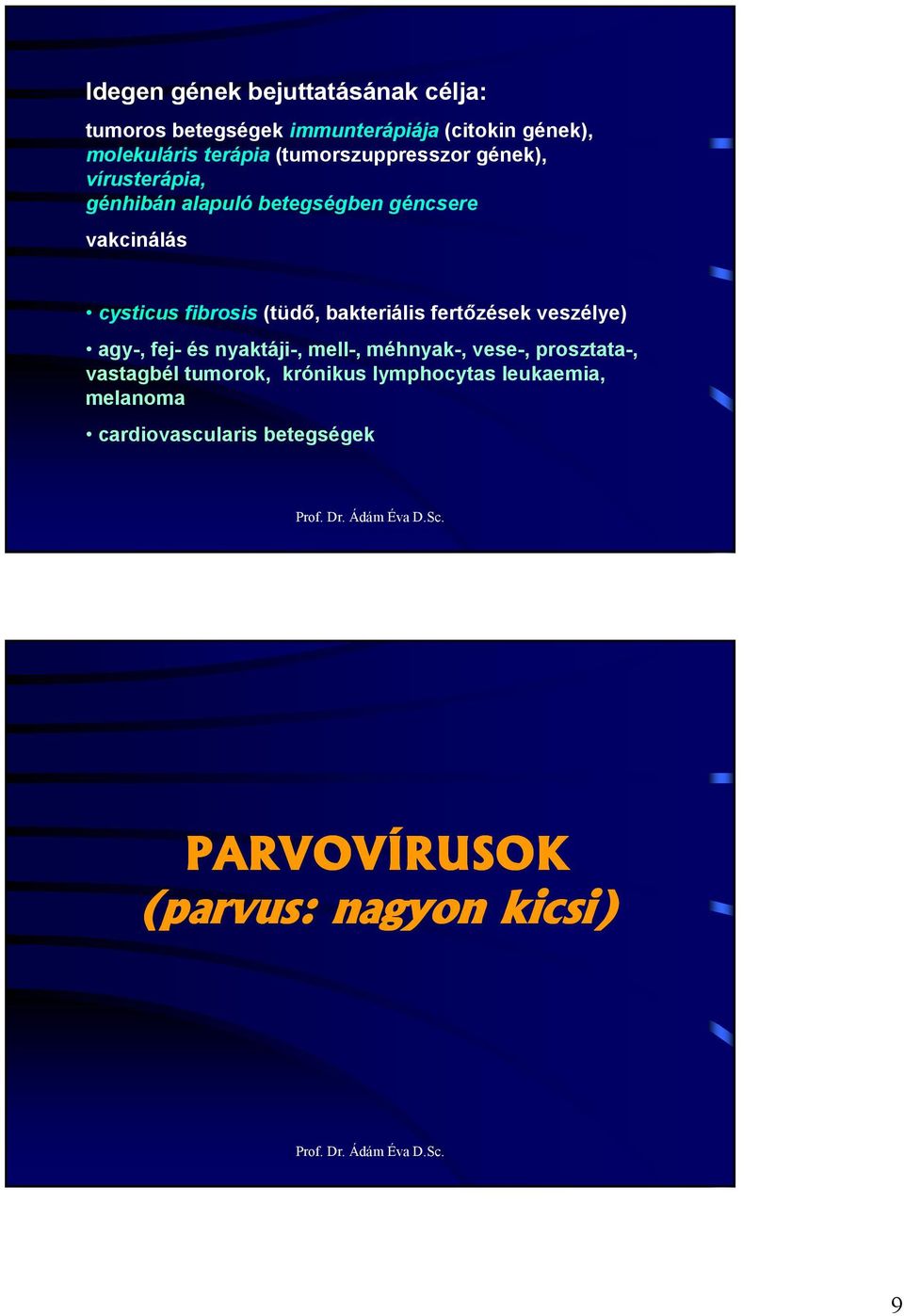 (tüdı, bakteriális fertızések veszélye) agy-, fej- és nyaktáji-, mell-, méhnyak-, vese-, prosztata-, vastagbél