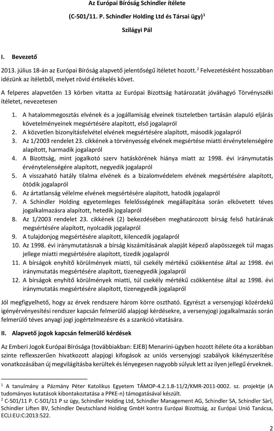 A hatalommegosztás elvének és a jogállamiság elveinek tiszteletben tartásán alapuló eljárás követelményeinek megsértésére alapított, első jogalapról 2.
