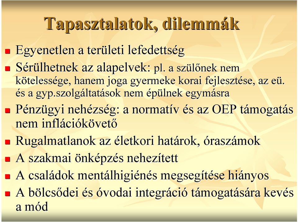 szolgáltat ltatások nem épülnek egymásra Pénzügyi nehézs zség: a normatív és s az OEP támogatt mogatás nem infláci ciókövető