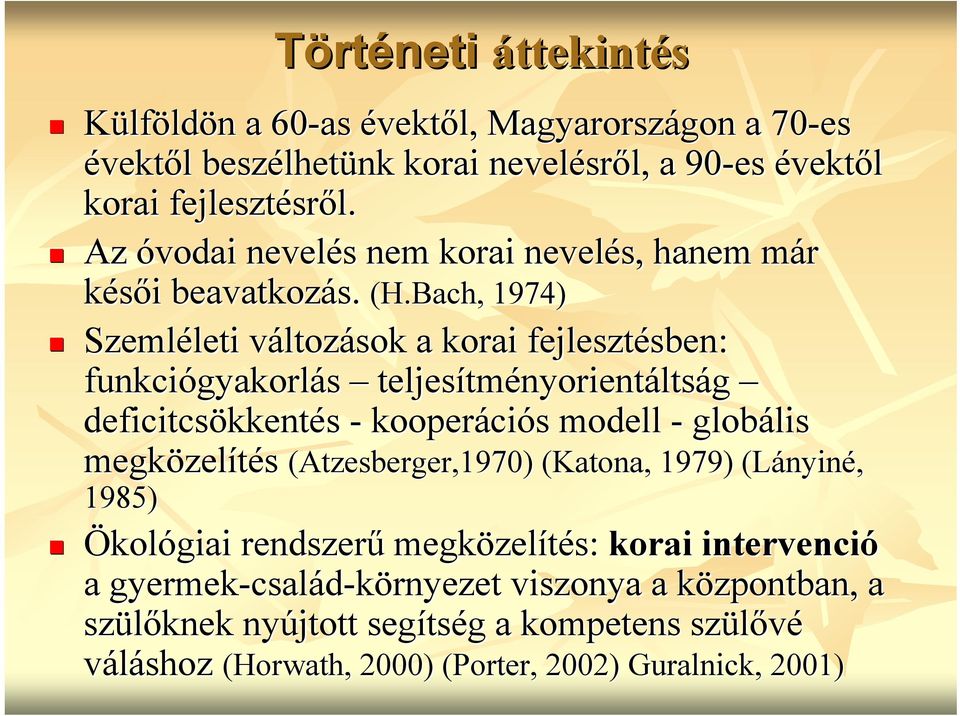 Bach,, 1974) Szemléleti leti változv ltozások a korai fejlesztésben: sben: funkciógyakorl gyakorlás teljesítm tményorientáltság deficitcsökkent kkentés - kooperáci ciós s modell -