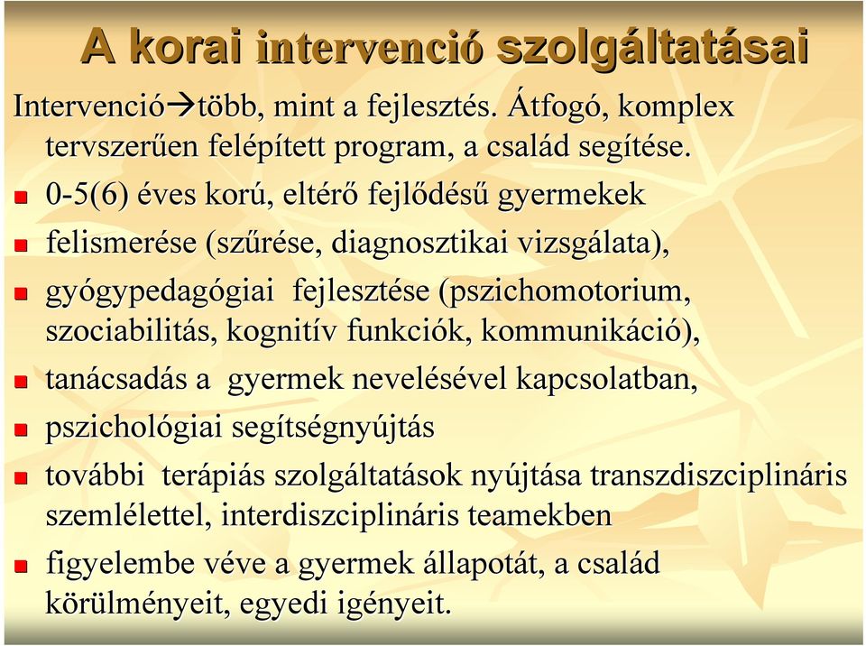 0-5(6) éves korú,, eltérő fejlődésű gyermekek felismerése se (szűrése, se, diagnosztikai vizsgálata), gyógypedag gypedagógiai giai fejlesztése se (pszichomotorium(