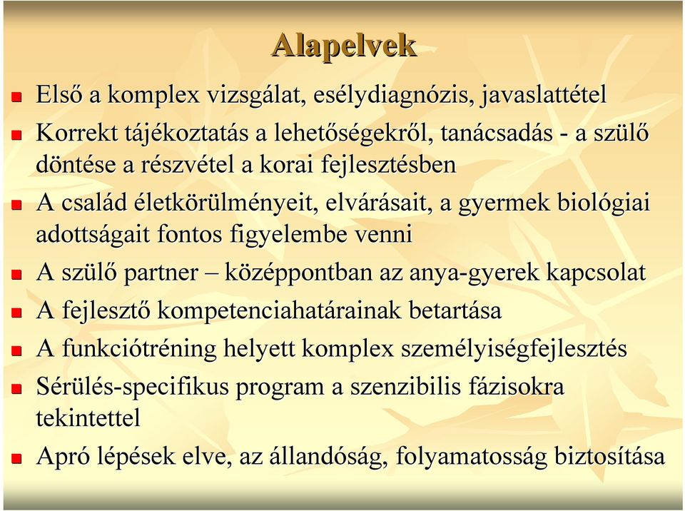 venni A szülő partner középpontban az anya-gyerek kapcsolat A fejlesztő kompetenciahatárainak betartása A funkciótr tréning helyett komplex személyis