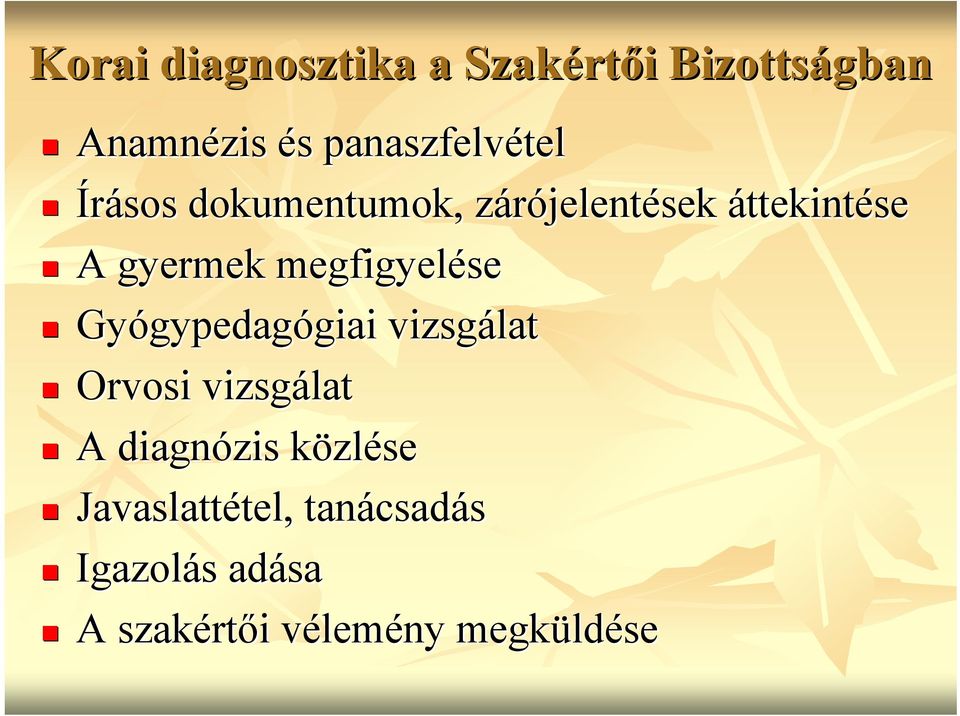 Gyógypedag gypedagógiai giai vizsgálat Orvosi vizsgálat A diagnózis közlk zlése