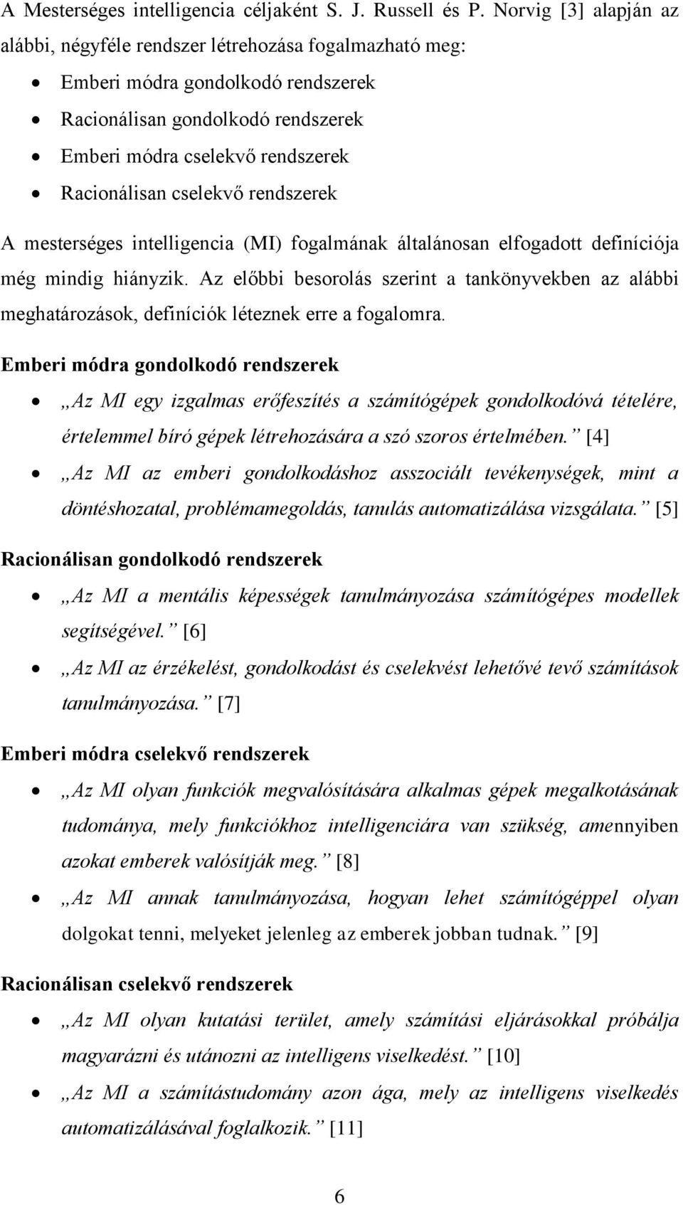 cselekvő rendszerek A mesterséges intelligencia (MI) fogalmának általánosan elfogadott definíciója még mindig hiányzik.
