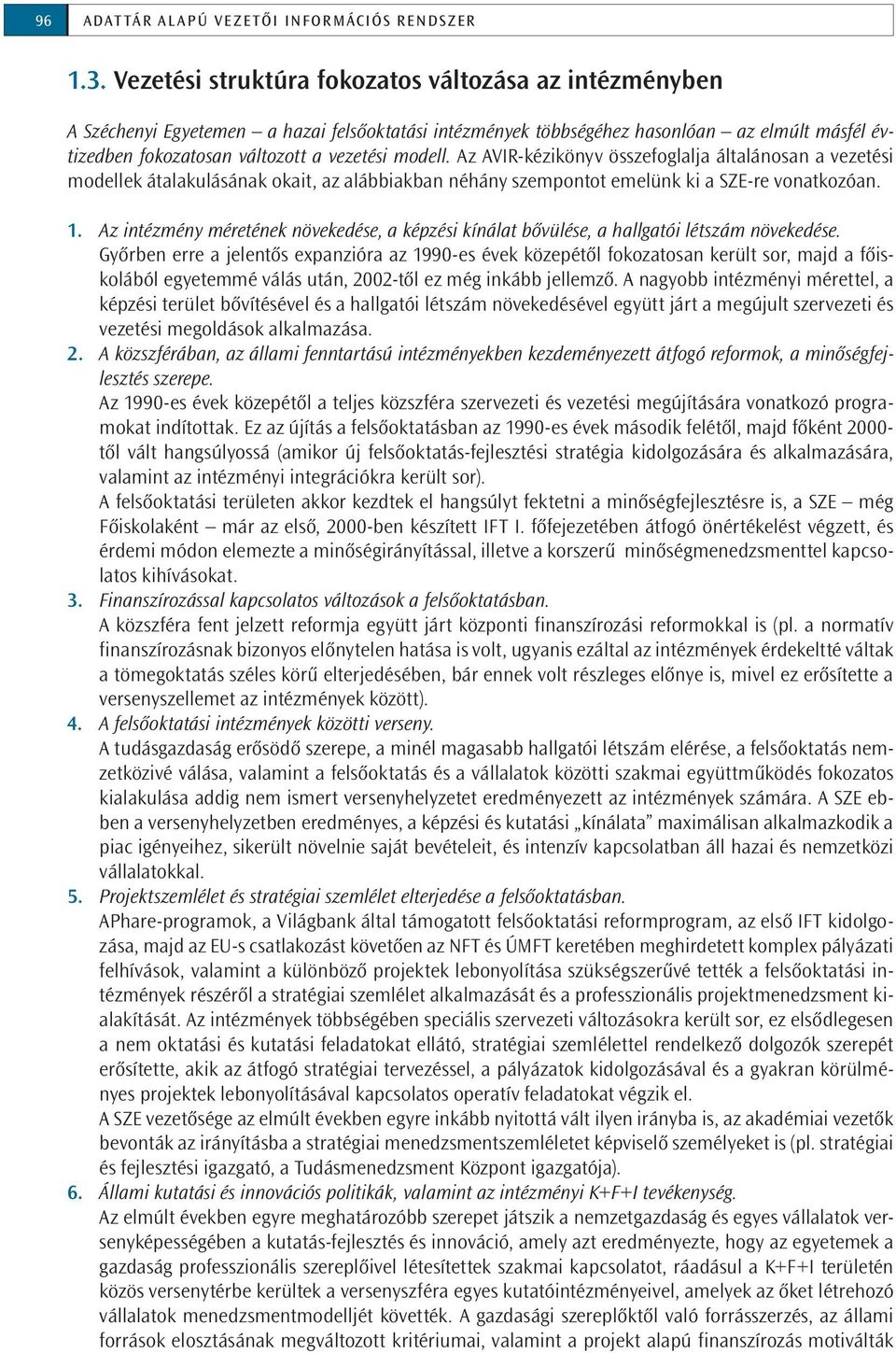 modell. Az AVIR-kézikönyv összefoglalja általánosan a vezetési modellek átalakulásának okait, az alábbiakban néhány szempontot emelünk ki a SZE-re vonatkozóan. 1.