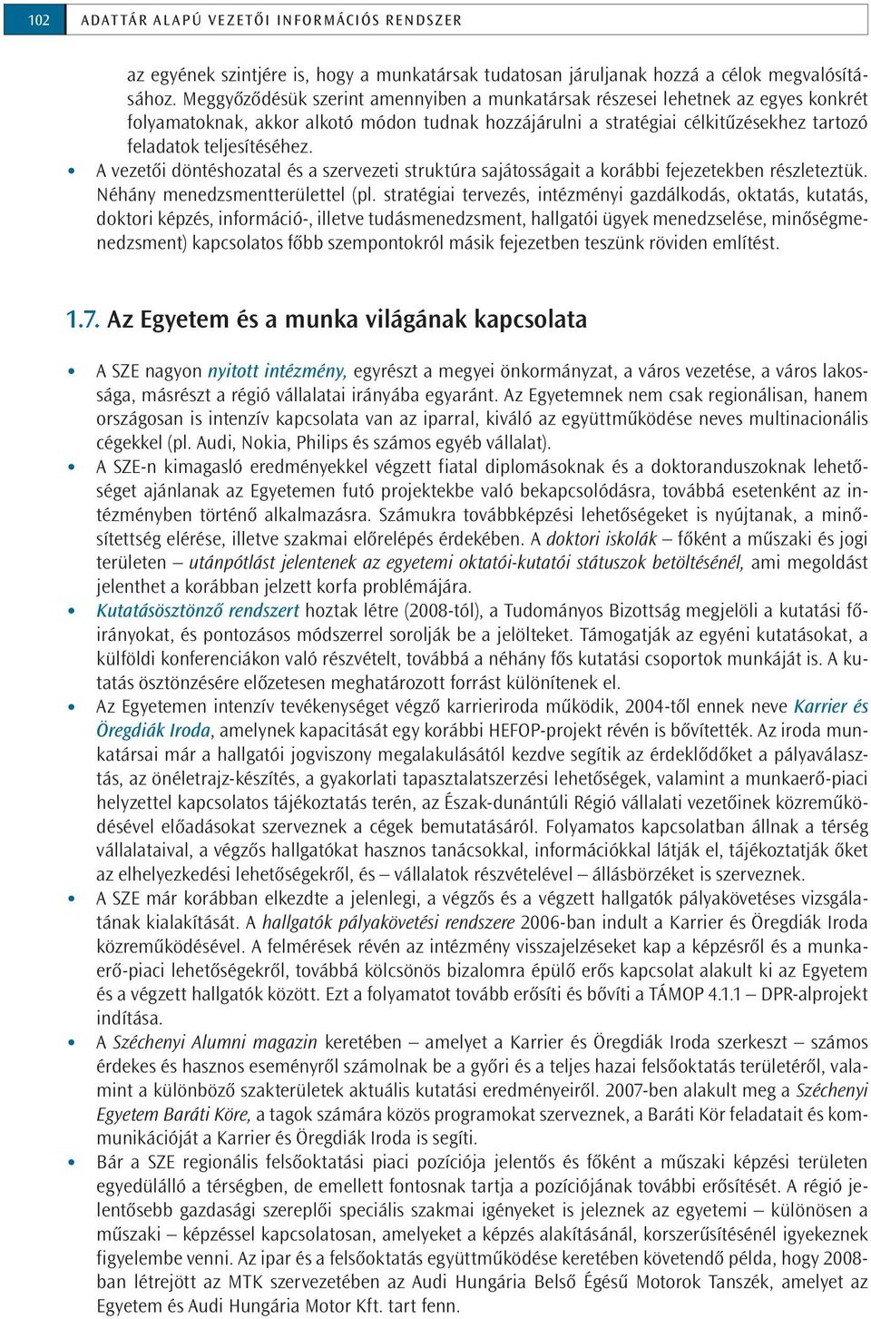 A vezetői döntéshozatal és a szervezeti struktúra sajátosságait a korábbi fejezetekben részleteztük. Néhány menedzsmentterülettel (pl.