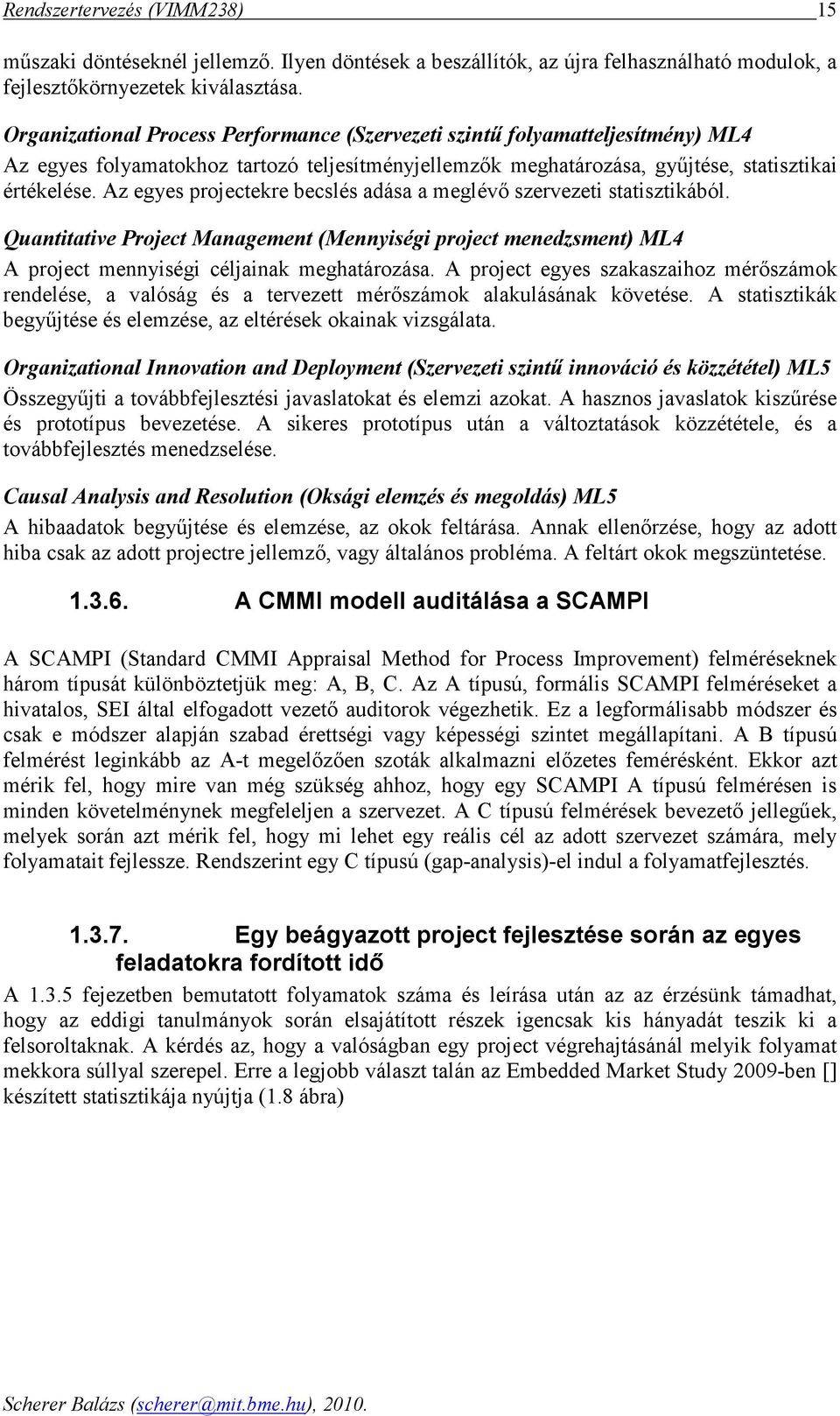 Az egyes projectekre becslés dás meglévı szervezeti sttisztikából. Quntittive Project Mngement (Mennyiségi project menedzsment) ML4 A project mennyiségi céljink meghtározás.