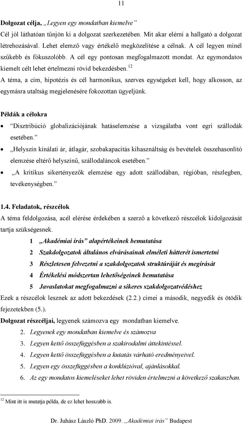 Akadémiai írás. Dr. Juhász László Ph.D Dr. Juhász László PhD Akadémiai írás  Budapest - PDF Ingyenes letöltés