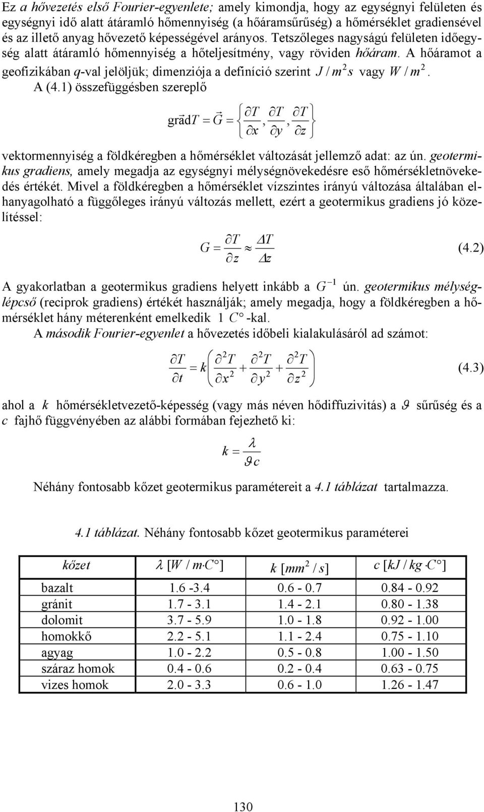 A hőáramot a geofizikában q-val jelöljük; dimenziója a definíció szerint J / m s vagy W / m. A (4.