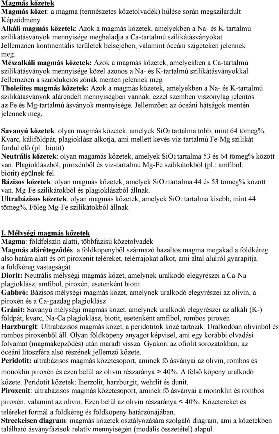 Mészalkáli magmás kőzetek: Azok a magmás kőzetek, amelyekben a Ca-tartalmú szilikátásványok mennyisége közel azonos a Na- és K-tartalmú szilikátásványokkal.