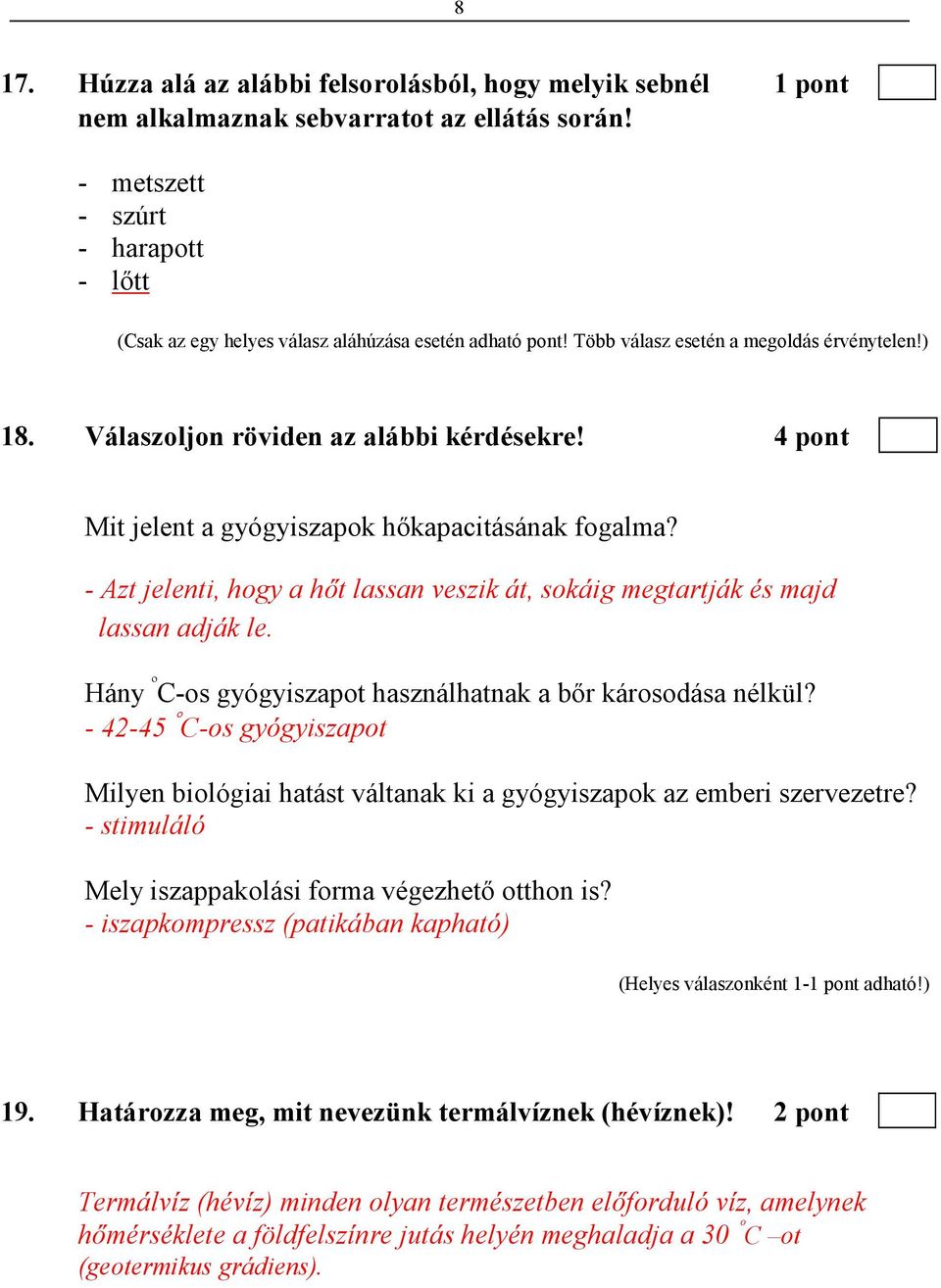 4 pont Mit jelent a gyógyiszapok hıkapacitásának fogalma? - Azt jelenti, hogy a hıt lassan veszik át, sokáig megtartják és majd lassan adják le.