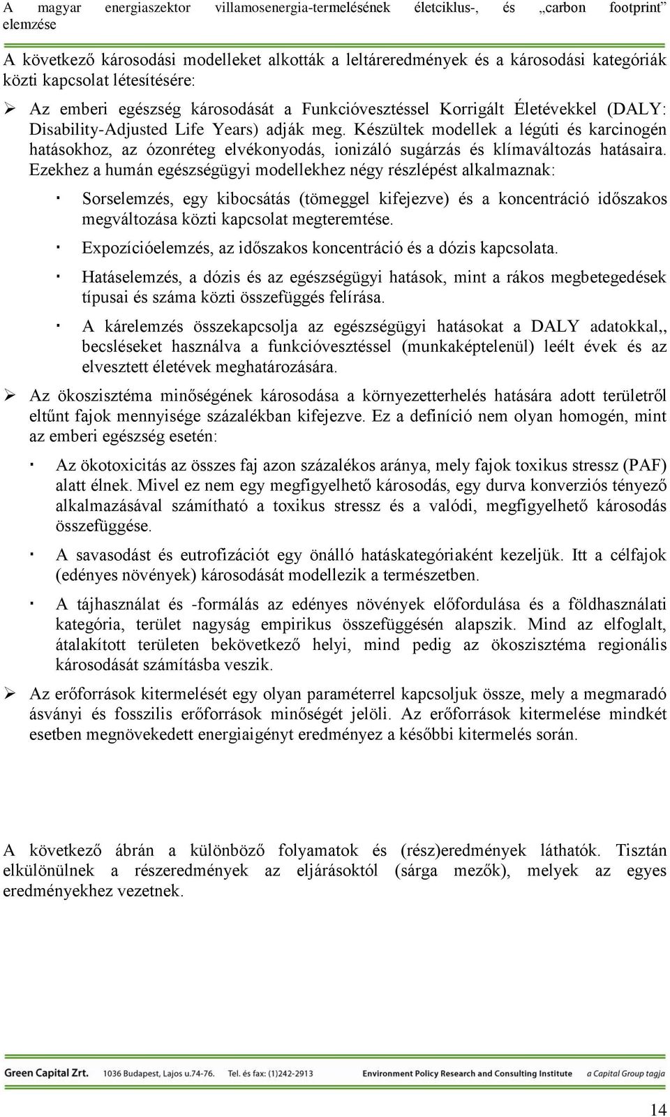 Ezekhez a humán egészségügyi modellekhez négy részlépést alkalmaznak: Sorselemzés, egy kibocsátás (tömeggel kifejezve) és a koncentráció időszakos megváltozása közti kapcsolat megteremtése.