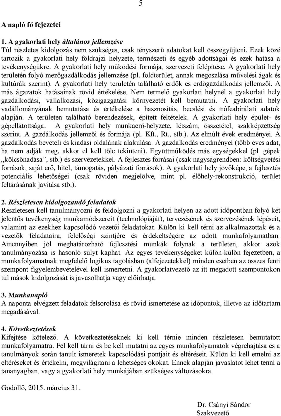 A gyakorlati hely területén folyó mezőgazdálkodás jellemzése (pl. földterület, annak megoszlása művelési ágak és kultúrák szerint).