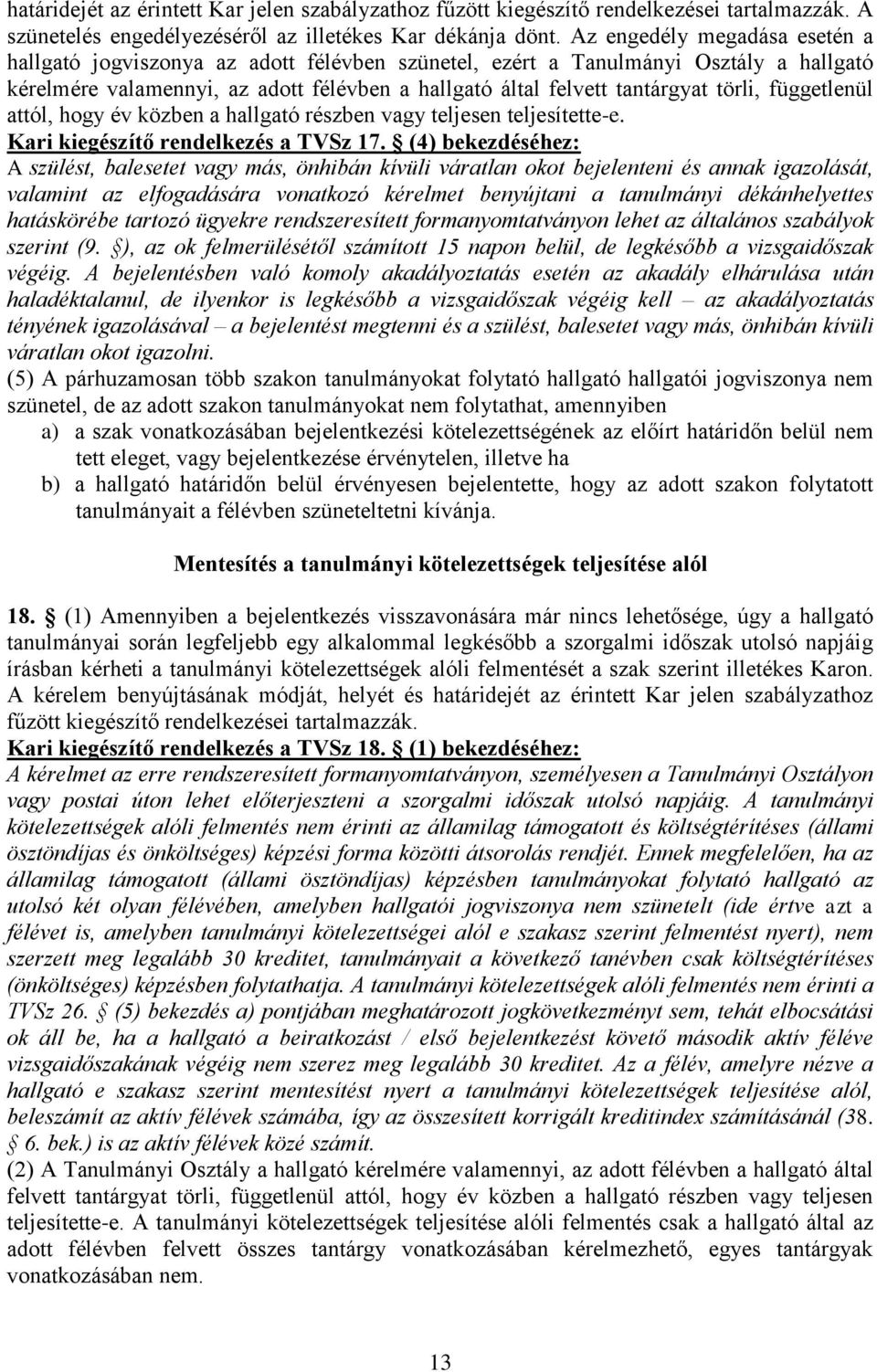 függetlenül attól, hogy év közben a hallgató részben vagy teljesen teljesítette-e. Kari kiegészítő rendelkezés a TVSz 17.