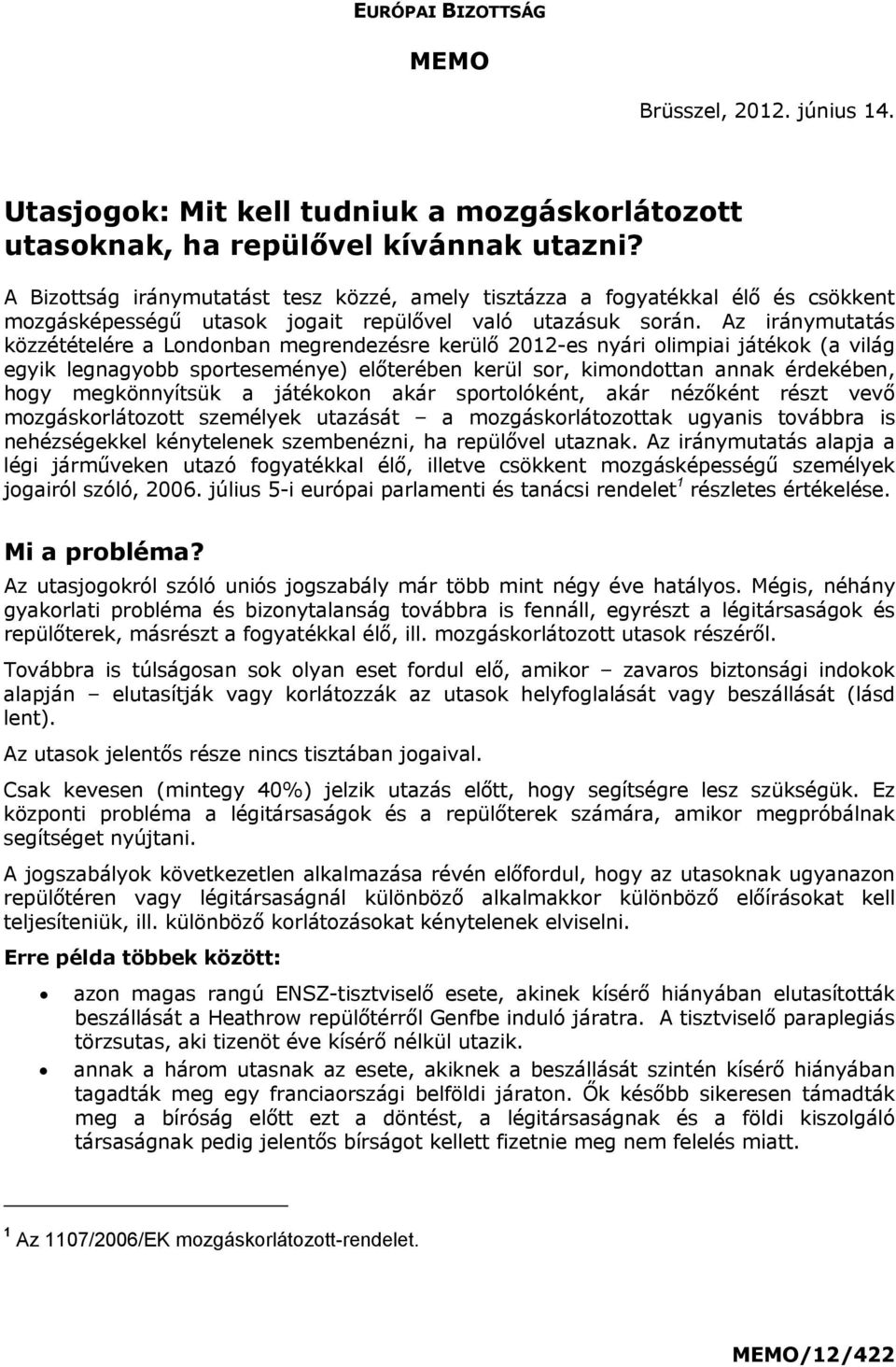 Az iránymutatás közzétételére a Londonban megrendezésre kerülő 2012-es nyári olimpiai játékok (a világ egyik legnagyobb sporteseménye) előterében kerül sor, kimondottan annak érdekében, hogy