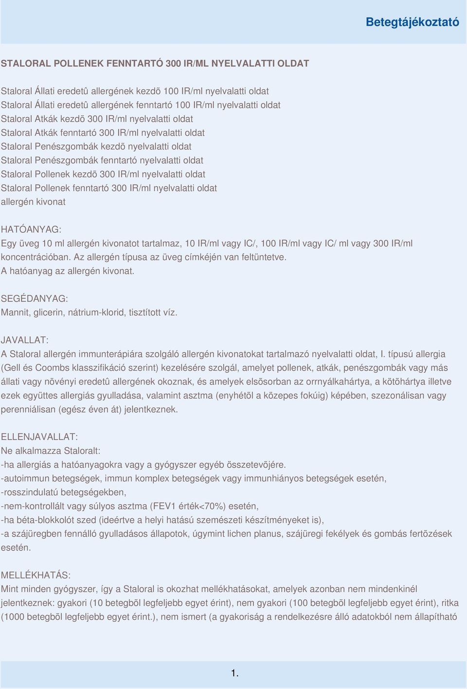 Staloral Pollenek kezdõ 300 IR/ml nyelvalatti oldat Staloral Pollenek fenntartó 300 IR/ml nyelvalatti oldat allergén kivonat HATÓANYAG: Egy üveg 10 ml allergén kivonatot tartalmaz, 10 IR/ml vagy IC/,