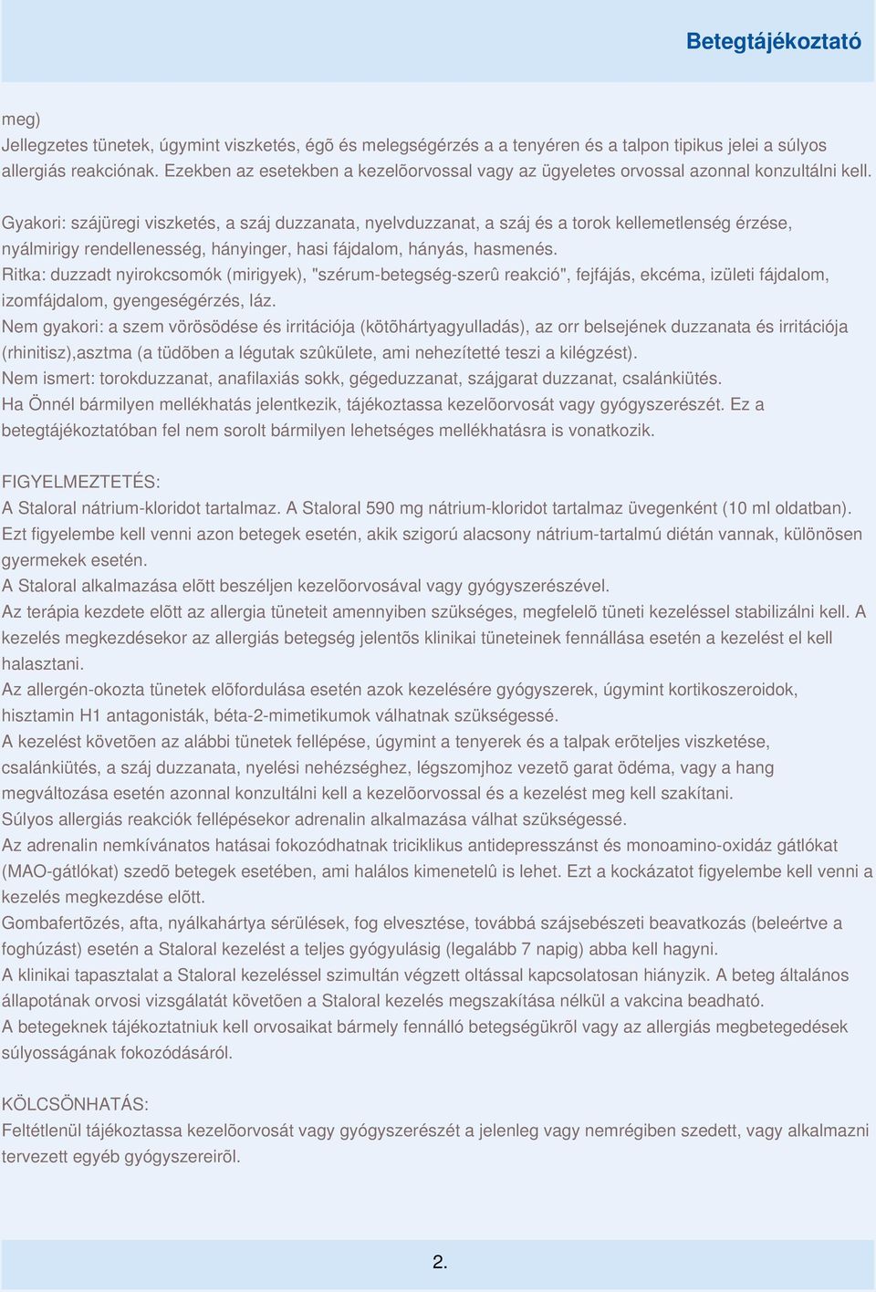 Gyakori: szájüregi viszketés, a száj duzzanata, nyelvduzzanat, a száj és a torok kellemetlenség érzése, nyálmirigy rendellenesség, hányinger, hasi fájdalom, hányás, hasmenés.