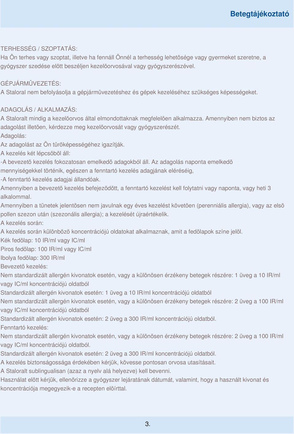 ADAGOLÁS / ALKALMAZÁS: A Staloralt mindig a kezelõorvos által elmondottaknak megfelelõen alkalmazza. Amennyiben nem biztos az adagolást illetõen, kérdezze meg kezelõorvosát vagy gyógyszerészét.