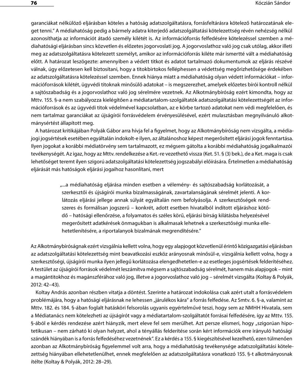 Az információforrás felfedésére kötelezéssel szemben a médiahatósági eljárásban sincs közvetlen és előzetes jogorvoslati jog.