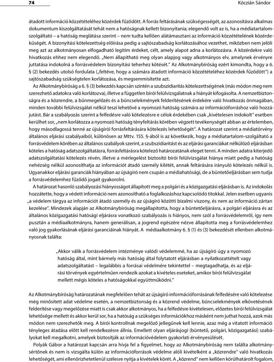 meglátása szerint nem tudta kellően alátámasztani az információ közzétételének közérdekűségét.