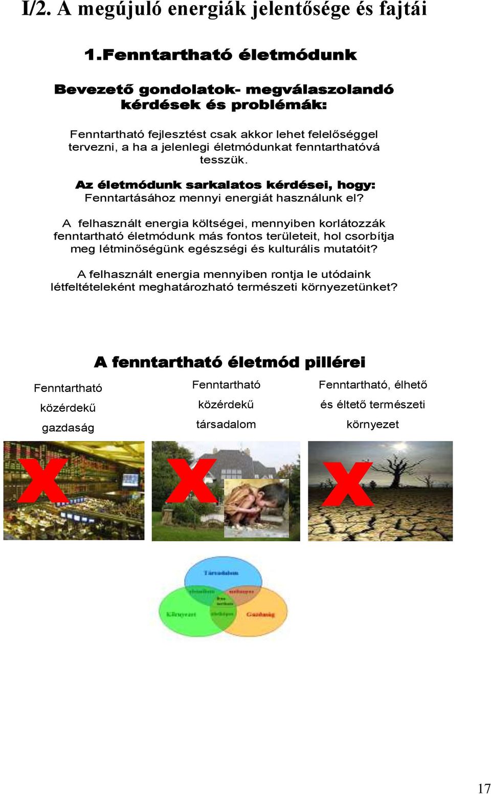 tesszük. Az életmódunk sarkalatos kérdései, hogy: Fenntartásához mennyi energiát használunk el?