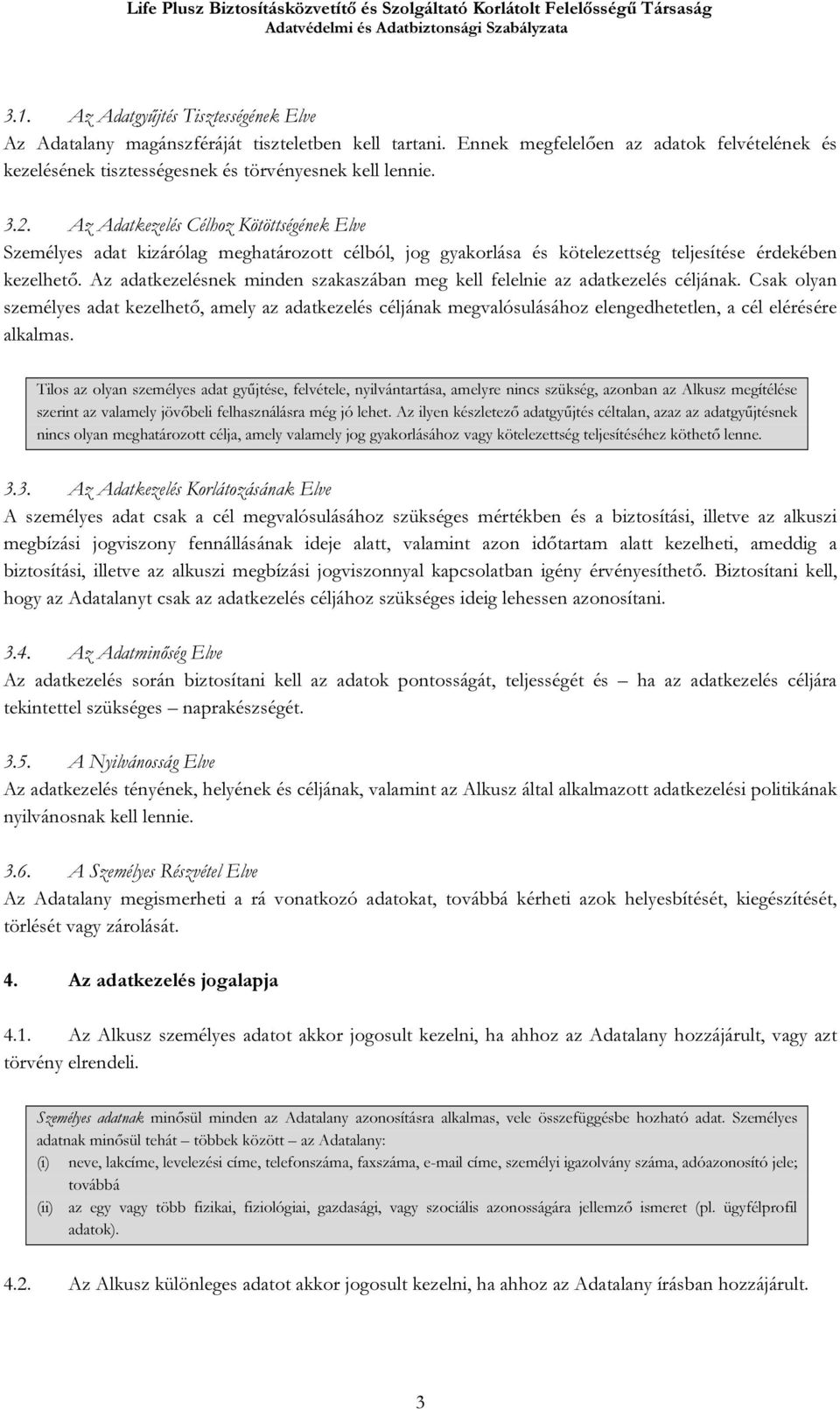 Az adatkezelésnek minden szakaszában meg kell felelnie az adatkezelés céljának.