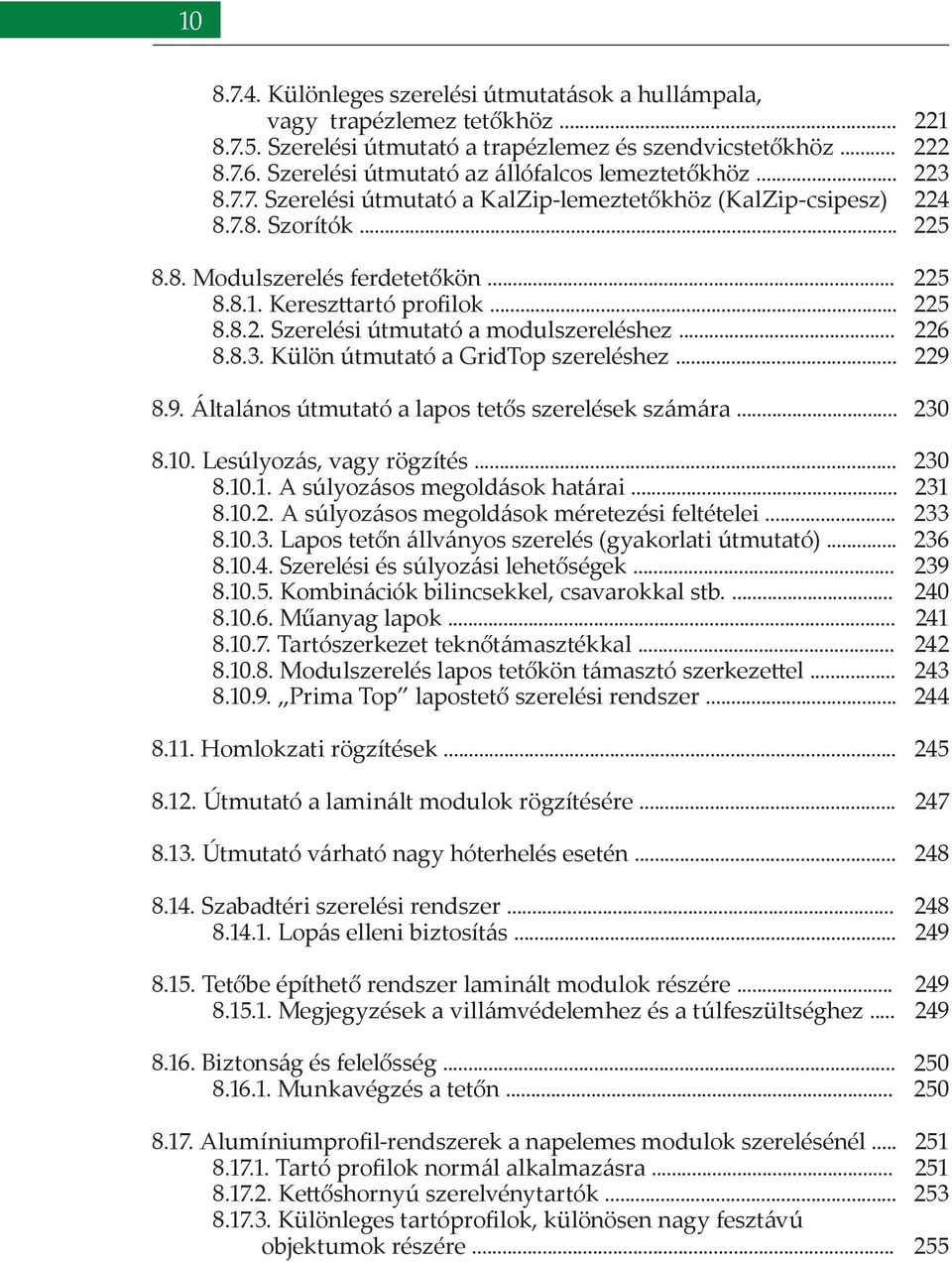 .. 8.8.2. Szerelési útmutató a modulszereléshez... 8.8.3. Külön útmutató a GridTop szereléshez... 221 222 223 224 225 225 225 226 229 8.9. Általános útmutató a lapos tetős szerelések számára... 230 8.