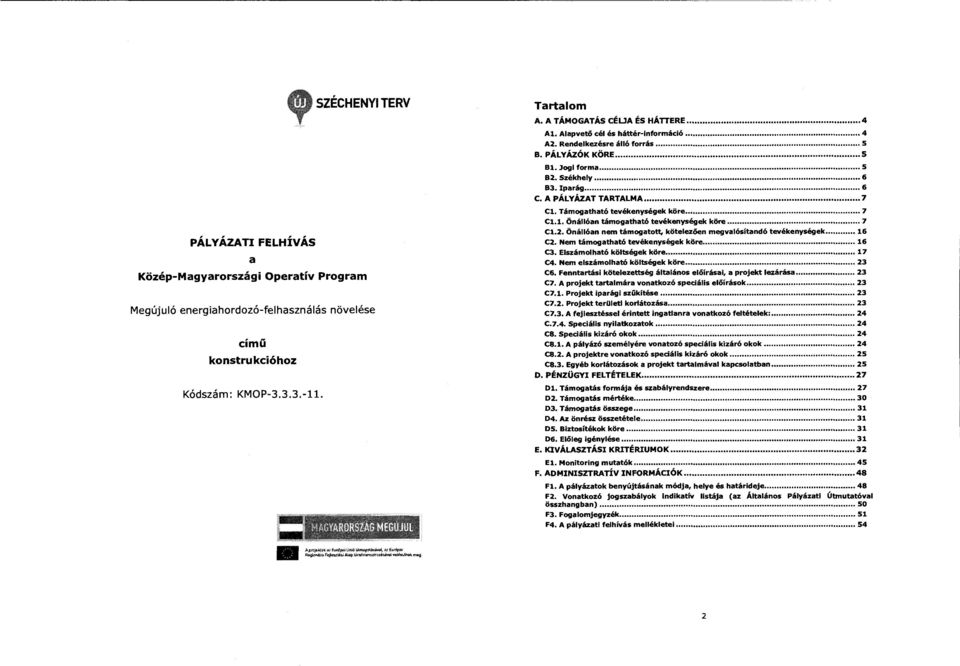 Székhely... 6 83. Iparág... 6 C. A PÁLYÁZAT TARTALMA. 7 Cl. Támogatható tevékenységek köre... 7 Cl. l. Önállóan támogatható tevékenységek köre... 7 C1.2.