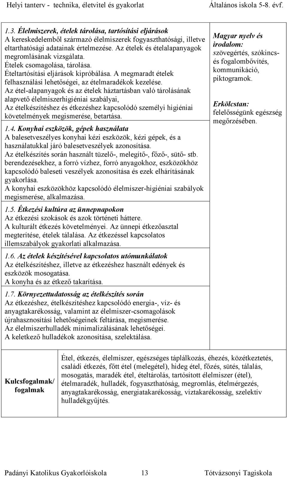 Az étel-alapanyagok és az ételek háztartásban való tárolásának alapvető élelmiszerhigiéniai szabályai, Az ételkészítéshez és étkezéshez kapcsolódó személyi higiéniai követelmények megismerése,