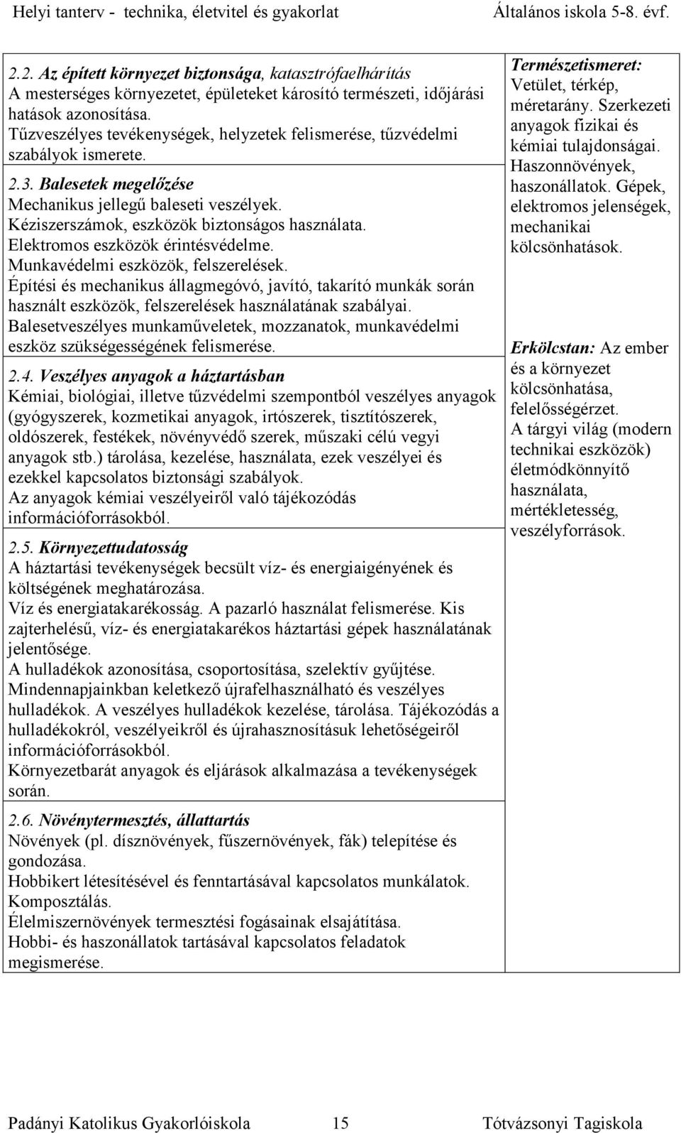 Elektromos eszközök érintésvédelme. Munkavédelmi eszközök, felszerelések. Építési és mechanikus állagmegóvó, javító, takarító munkák során használt eszközök, felszerelések használatának szabályai.