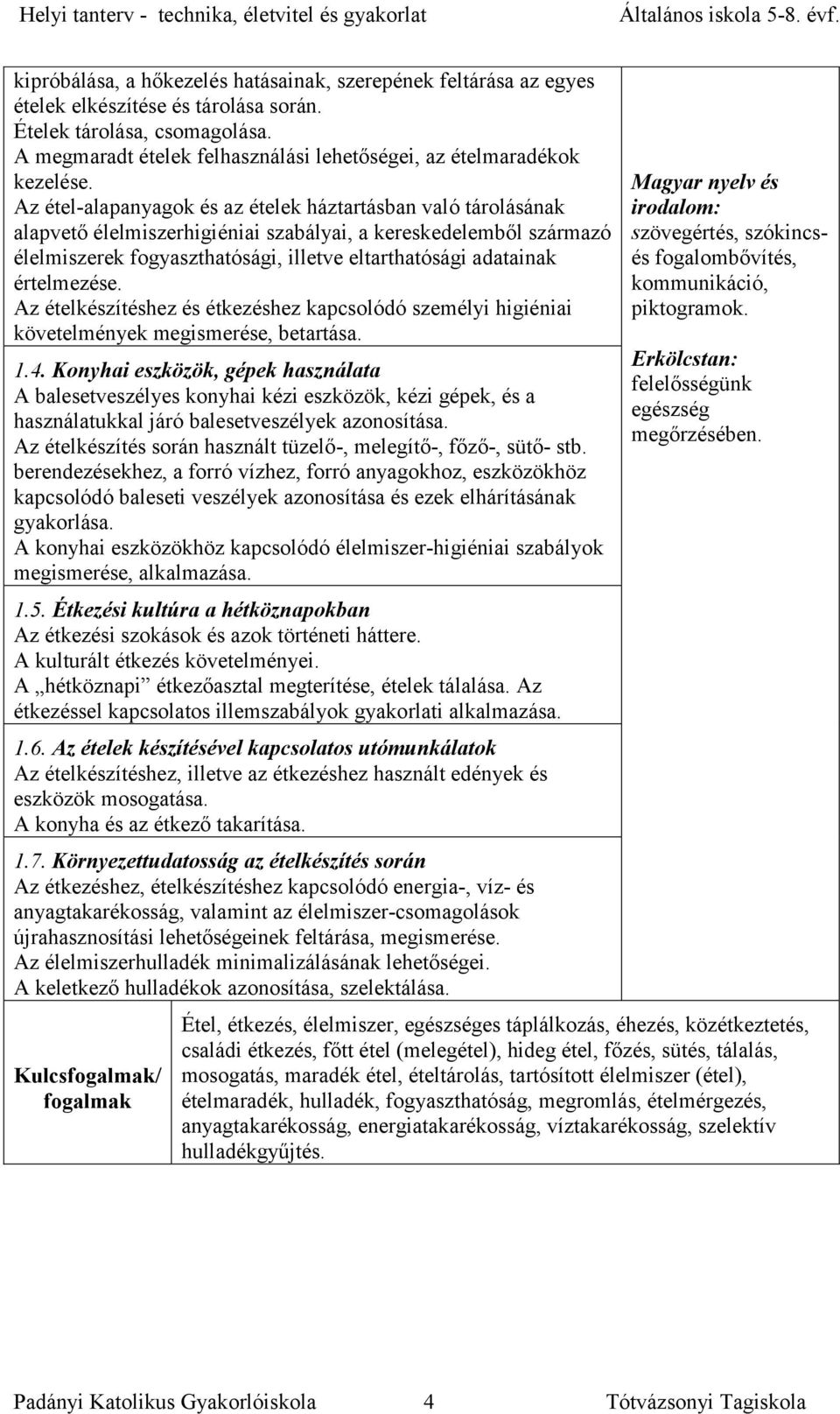 Az étel-alapanyagok és az ételek háztartásban való tárolásának alapvető élelmiszerhigiéniai szabályai, a kereskedelemből származó élelmiszerek fogyaszthatósági, illetve eltarthatósági adatainak