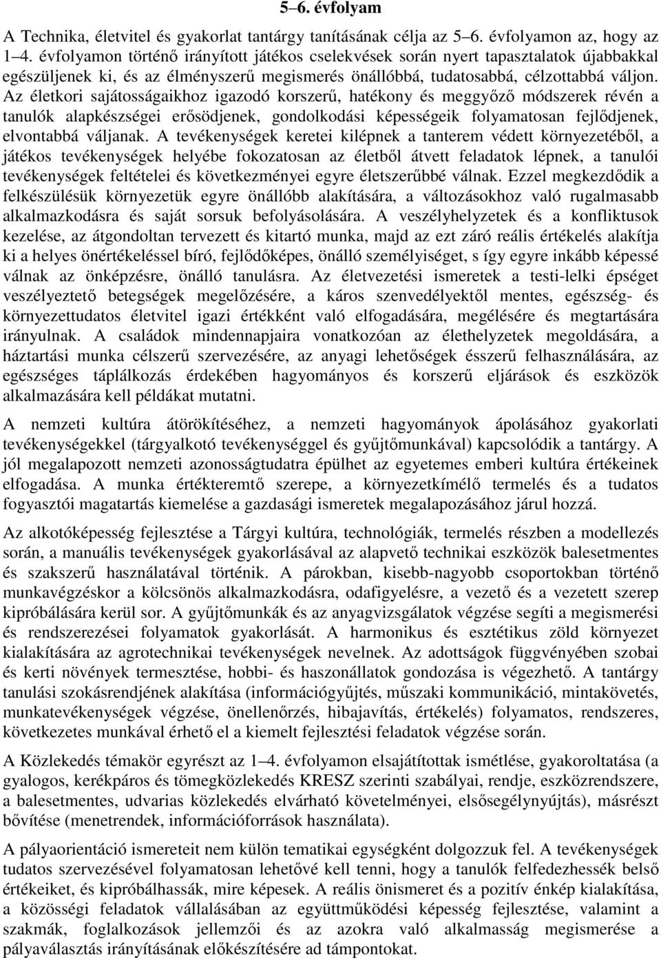 Az életkori sajátosságaikhoz igazodó korszerű, hatékony és meggyőző módszerek révén a tanulók alapkészségei erősödjenek, gondolkodási képességeik folyamatosan fejlődjenek, elvontabbá váljanak.