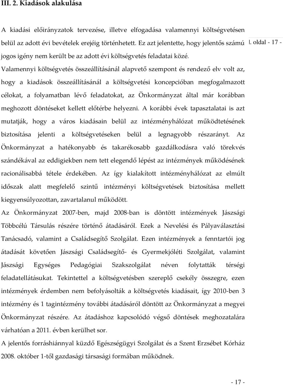 Valamennyi költségvetés össze{llít{s{n{l alapvető szempont és rendező elv volt az, hogy a kiad{sok össze{llít{s{n{l a költségvetési koncepcióban megfogalmazott célokat, a folyamatban lévő